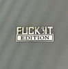 FUCK IT Edition Emblem | Car Decal Accessory